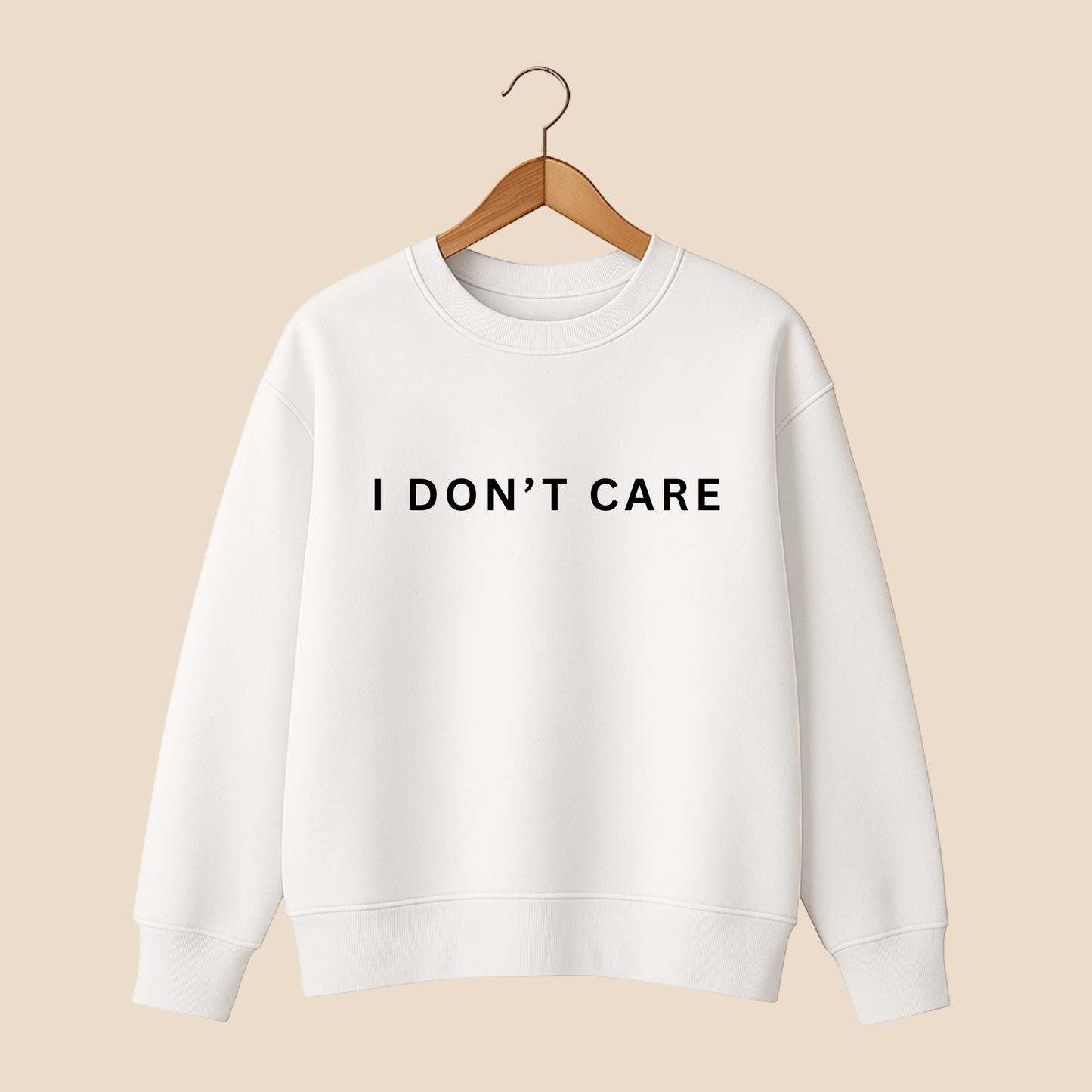 I Don't Care Sweat Shirt