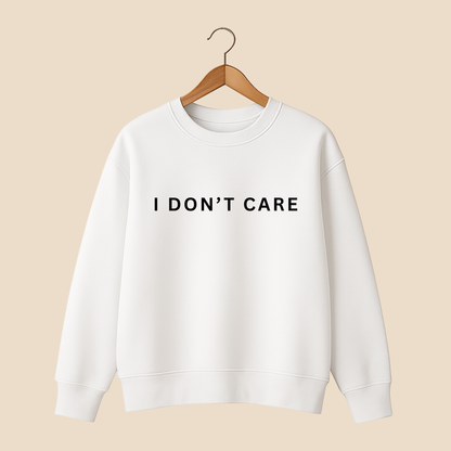 I Don't Care Sweat Shirt