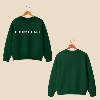 I Don't Care Sweat Shirt