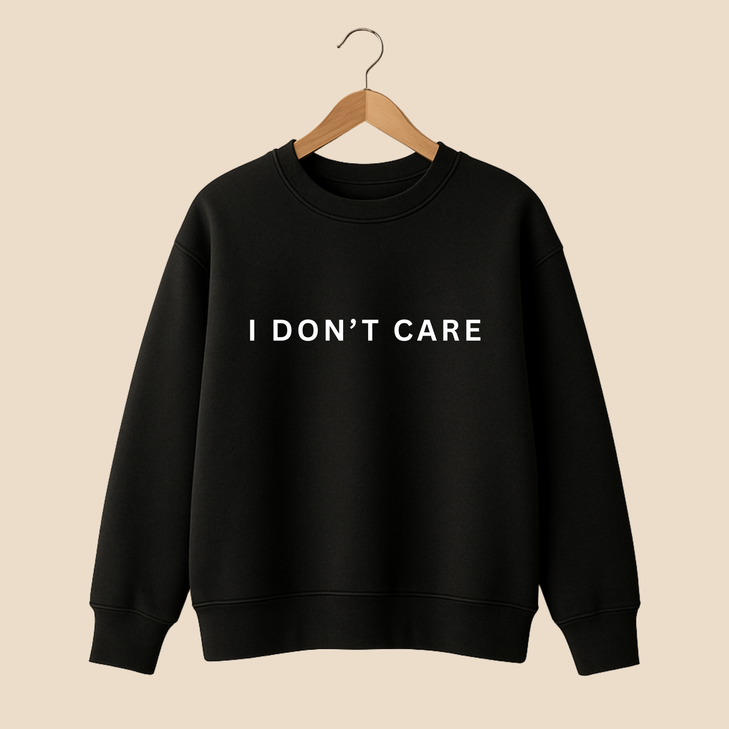 I Don't Care Sweat Shirt